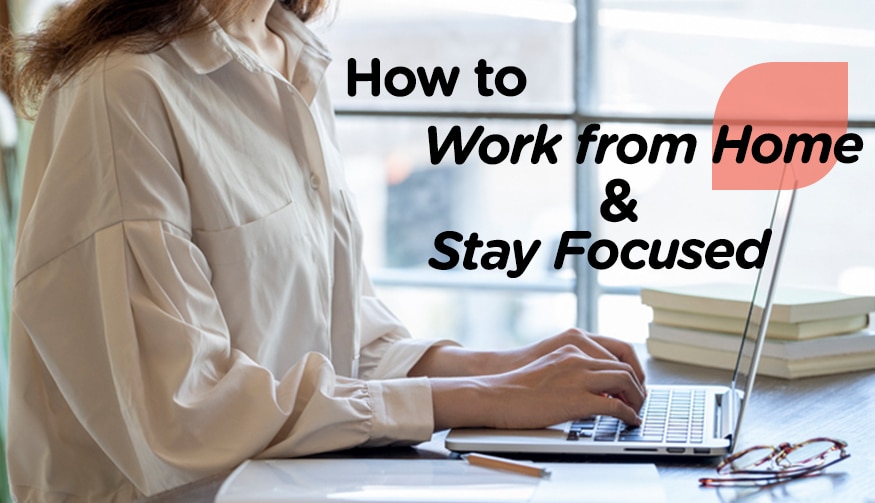 How to work from home and stay focused