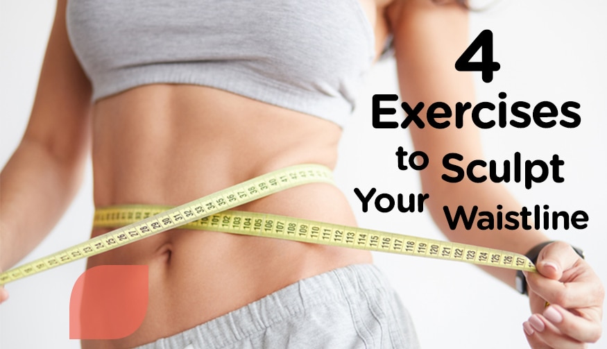 4 Exercises to sculpt your waistline